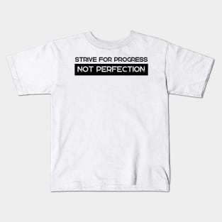 Strive For Progress Not Perfection Kids T-Shirt